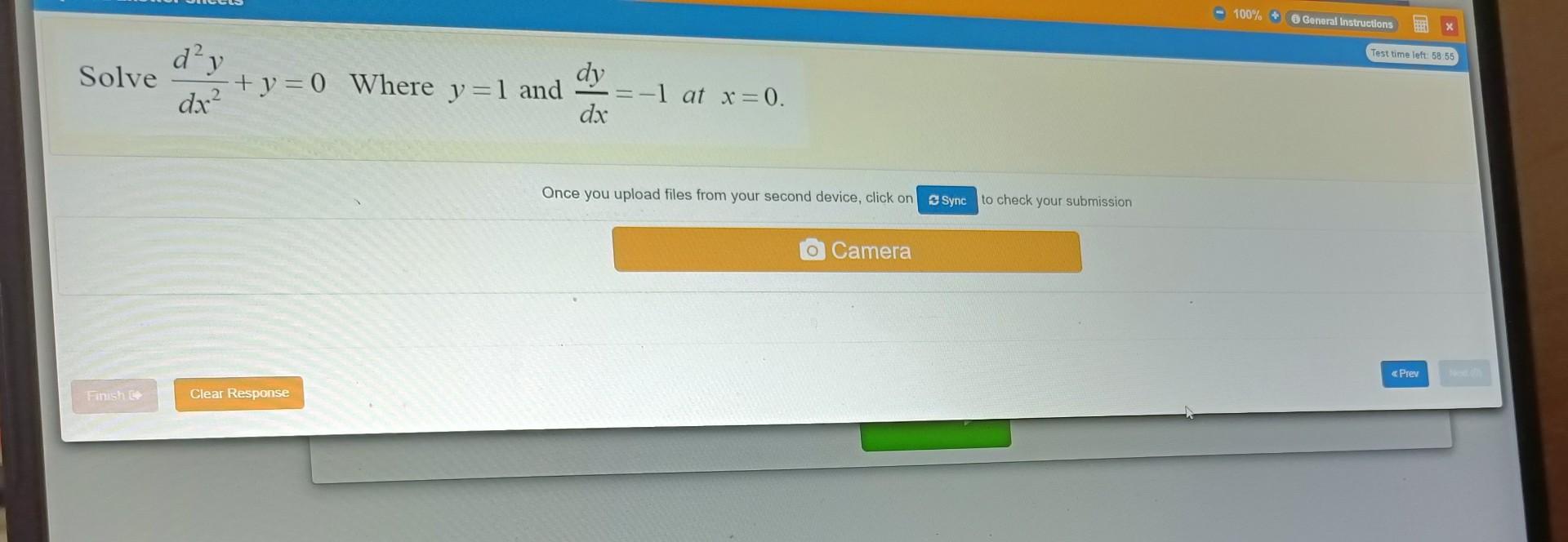 100 General Instructions Test Time Left 58 55 Solve D Y Y 0 Where Y 1 And Dy Dx Dx 1 At X 0 Once You Upload 1