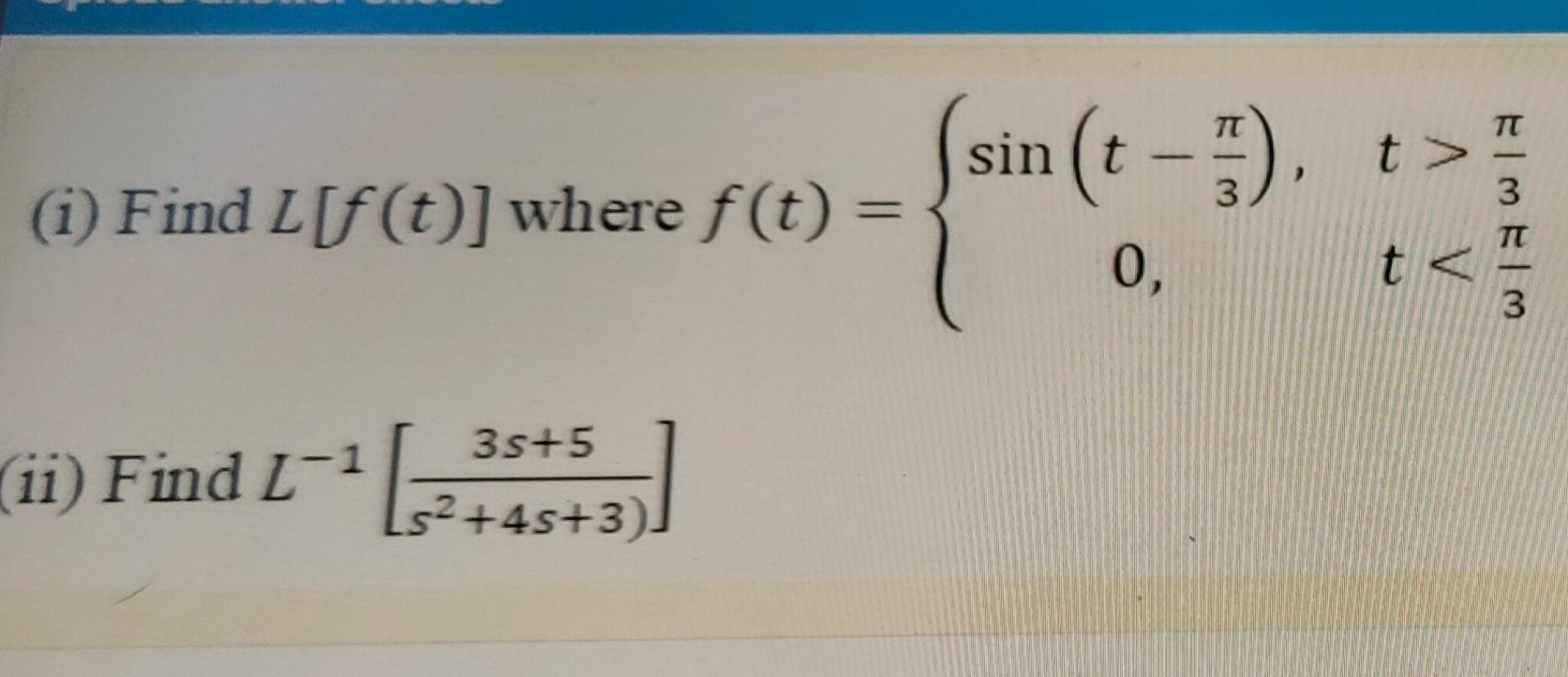 Tt Sin T 5 T 3 3 1 Find L F T Where F T A V Tt 0 Ts 3 35 5 Ii Find L 1 Ls2 4 5 3 1
