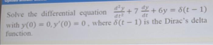 Dt2 Dt Solve The Differential Equation X 7 X 6y 8 T 1 With Y 0 0 Y 0 0 Where 8 T 1 Is The Dirac S Delt 1