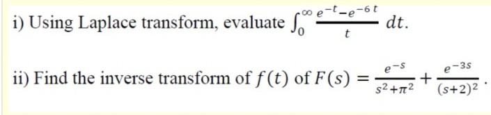 I Using Laplace Transform Evaluate S Meteor Dt Es E 35 Ii Find The Inverse Transform Of F T Of F S 2 2 S 2 2 1