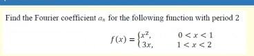 Find The Fourier Coefficient A For The Following Function With Period 2 F X 0 X 1 1 X 2 3 X 1