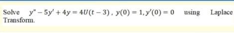 Solve Y 5y 4y 4u T 3 Y 0 1 Y 0 0 Using Laplace Transform 1