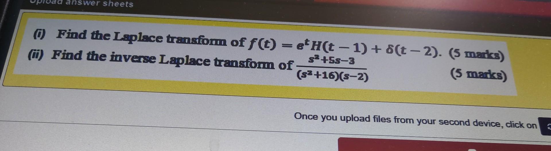 Answer Sheets Find The Laplace Transform Of F T 6 H T 1 8 T 2 5 Marks 5s 3 Ii Find The Inverse Laplace T 1