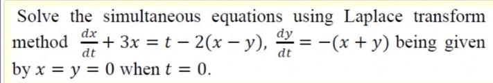Solve The Simultaneous Equations Using Laplace Transform Dy Method 3x T 2 X Y Ax X Y Being Given By 1