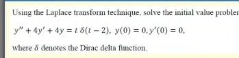 Using The Laplace Transform Technique Solve The Initial Value Probler Y 4y 4y 18 T 2 Y 0 0 Y 0 0 Whe 1