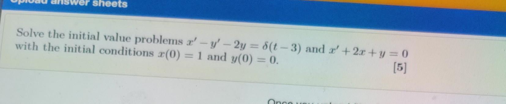 Sheets Solve The Initial Value Problems R Y 2y 8 T 3 And X 2x Y 0 With The Initial Conditions R 0 1 1