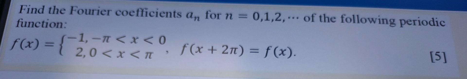 Find The Fourier Coefficients An For N 0 1 2 Of The Following Periodic Function 2 0 X 1 F X 21t F X 1