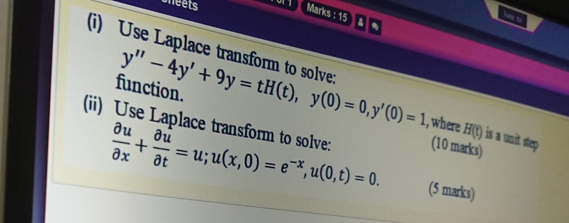 Ts Marks 15 I Use Laplace Transform To Solve Y 4y 9y Th T Y 0 0 7 0 1 Where H C Is A Unit Step Fun 1