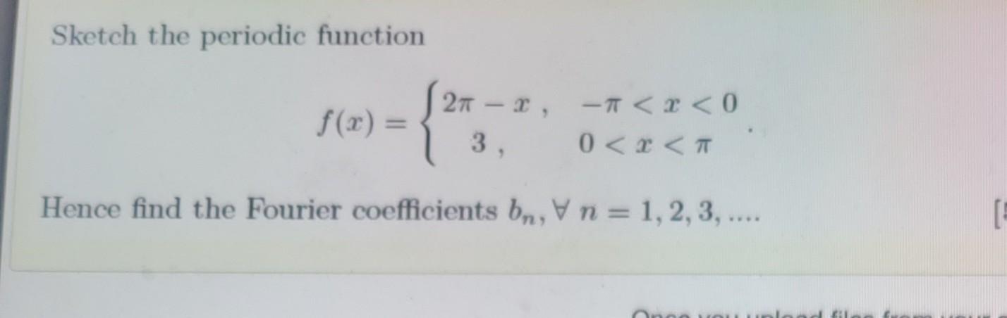 Sketch The Periodic Function F X 2 27 X 0 3 0 Tt Hence Find The Fourier Coefficients Bn N 1 2 3 1