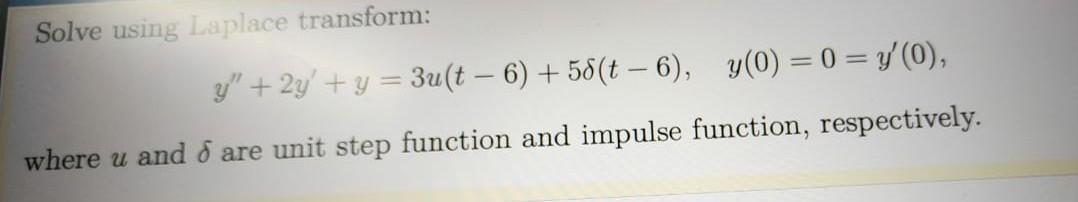 Solve Using Laplace Transform Y 2y Y 3u T 6 58 T 6 Y 0 0 Y 0 Where U And Are Unit Step Functi 1