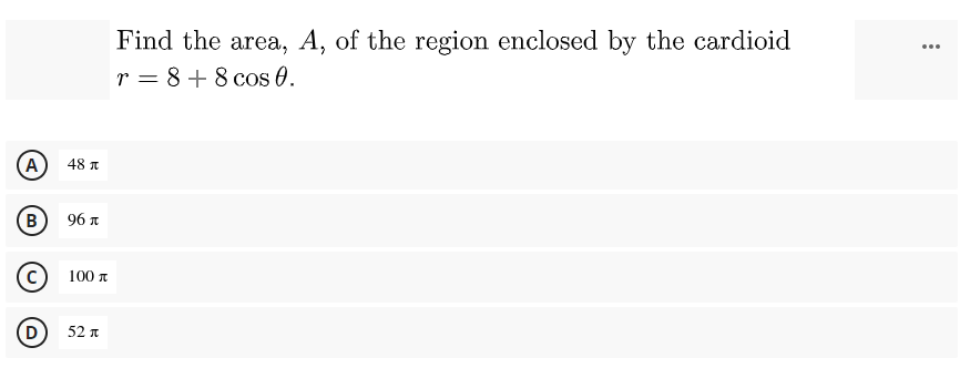 Find The Area A Of The Region Enclosed By The Cardioid R 8 8 Cos A 487 B 96 1 100t D 52t 1