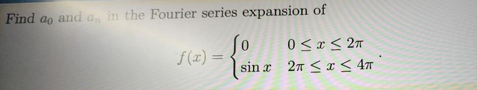 Find Ao And An In The Fourier Series Expansion Of 0 F X 0 X 27 21 X 41 Sin C 1