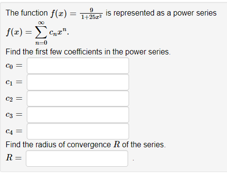 9 1 25 22 Is Represented As A Power Series The Function F X F X 42 C N 0 Find The First Few Coefficients In Th 1