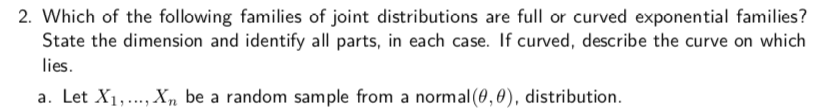 2 Which Of The Following Families Of Joint Distributions Are Full Or Curved Exponential Families State The Dimension A 1