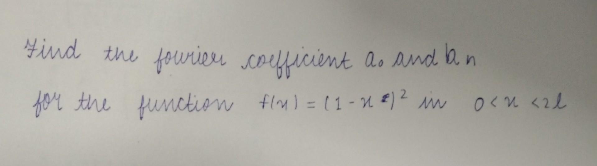 Find The Fourier Coefficient As And An For The Function Flu 1 18 2 In Ocn Al 1