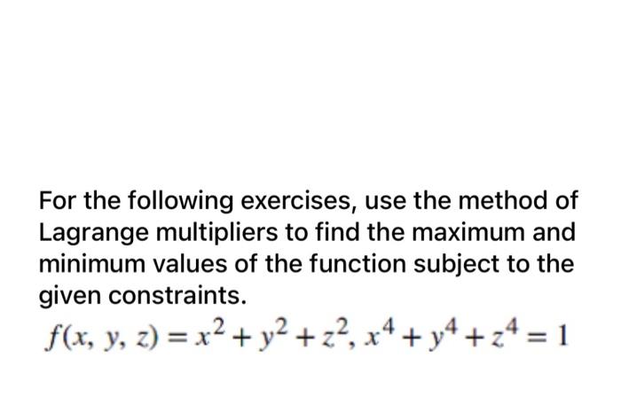 For The Following Exercises Use The Method Of Lagrange Multipliers To Find The Maximum And Minimum Values Of The Functi 1