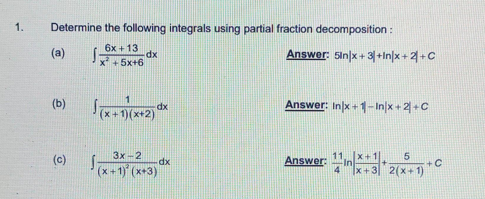 Determine The Following Integrals Using Partial Fraction Decomposition A 6x 13 Dx X 5x 6 Answer 5in X 3 In 1