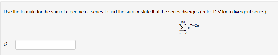 Use The Formula For The Sum Of A Geometric Series To Find The Sum Or State That The Series Diverges Enter Div For A Div 1