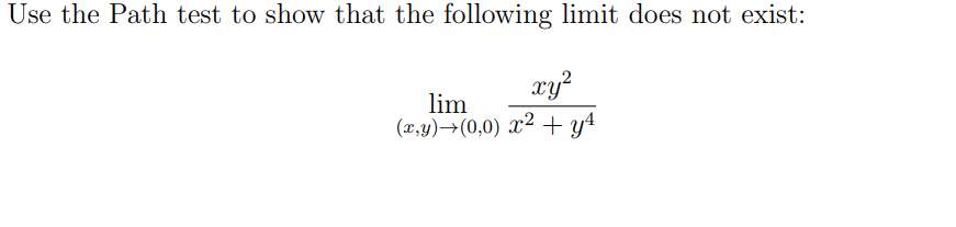 Use The Path Test To Show That The Following Limit Does Not Exist Xy2 Lim X Y 0 0 X2 Y4 1