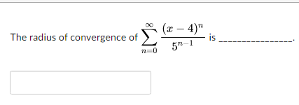 X 4 5n 1 The Radius Of Convergence Of N 0 Is 1