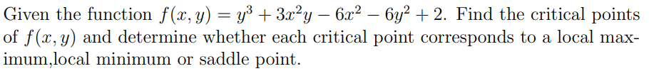 Given The Function F X Y Y3 3xy 6x2 6y2 2 Find The Critical Points Of F X Y And Determine Whether Each Cr 1