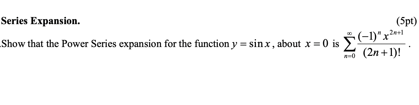 Series Expansion 5pt 00 2n 1 1 X Show That The Power Series Expansion For The Function Y Sin X About X 0 Is 1