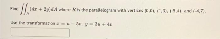 Find S 42 2y Da Where R Is The Parallelogram With Vertices 0 0 1 3 5 4 And 4 7 Use The Transformation R 1