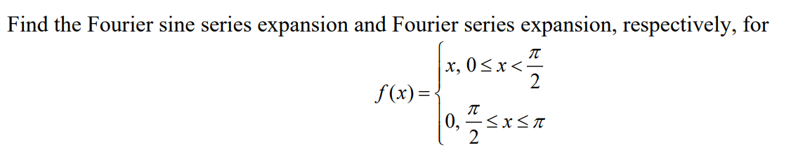 Find The Fourier Sine Series Expansion And Fourier Series Expansion Respectively For 7 X 0 X 2 F X T 0 X A 2 1