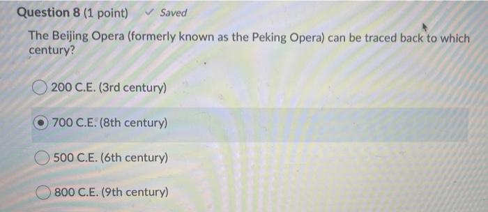 Question 8 1 Point Saved The Beijing Opera Formerly Known As The Peking Opera Can Be Traced Back To Which Century 1