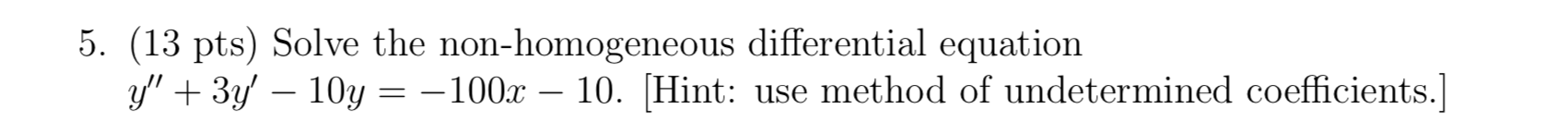5 13 Pts Solve The Non Homogeneous Differential Equation Y 3y 10y 100x 10 Hint Use Method Of Undetermin 1