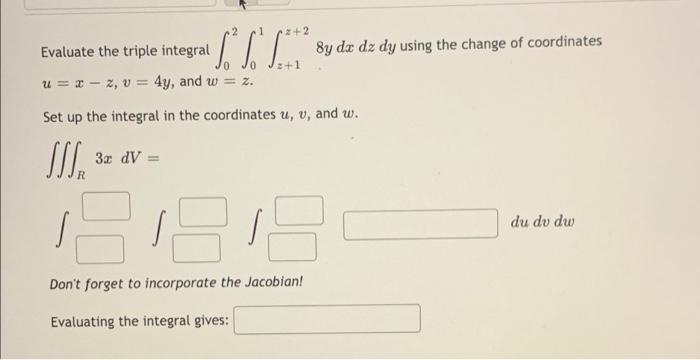 1 2 Evaluate The Triple Integral U X Z V 4y And W Z Sili 8y Dx Dz Dy Using The Change Of Coordinates Set Up 1