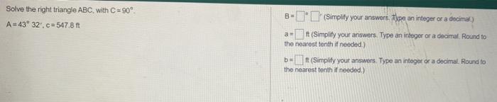 Solve The Right Triangle Abc With C 90 A 43 32 C 547 81 B 8 Simplify Your Answers Type An Integer Or A Decima 1
