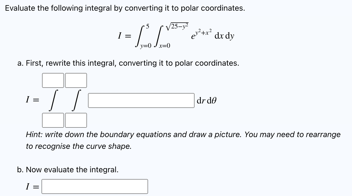 Evaluate The Following Integral By Converting It To Polar Coordinates 5 25 Y2 Cs I Ev X Dx Dy A First Rewrite This 1