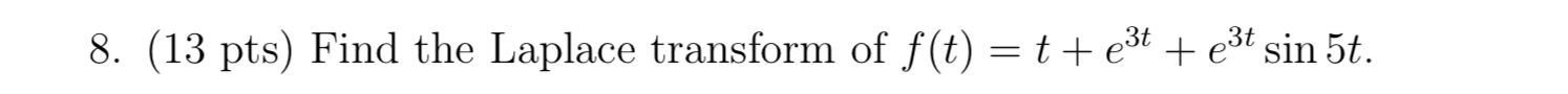 8 13 Pts Find The Laplace Transform Of F T T E3 3t Sin 5t 1
