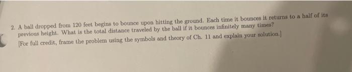 2 A Ball Dropped From 120 Feet Begins To Bounce Upon Hitting The Ground Each Time It Bounces It Returns To A Half Of I 1
