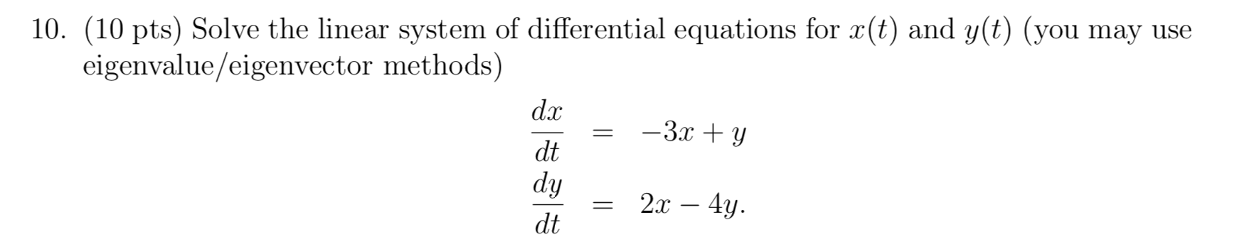10 10 Pts Solve The Linear System Of Differential Equations For X T And Y T You May Use Eigenvalue Eigenvector Met 1