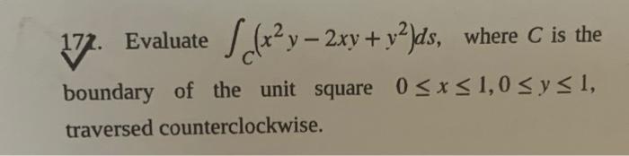 Sc X2y 2xy Y2 Ds 172 Evaluate Where C Is The 12 Boundary Of The Unit Square 0 X 1 0 Sy 1 Traversed Counterclockw 1