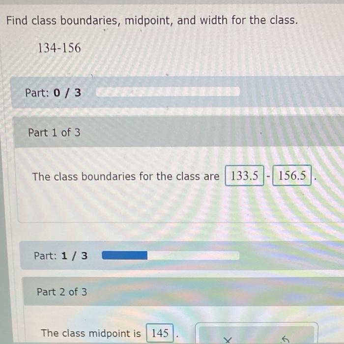 Find Class Boundaries Midpoint And Width For The Class 134 156 Part 0 3 Part 1 Of 3 The Class Boundaries For The Cla 1