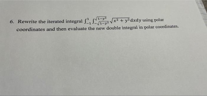 6 Rewrite The Iterated Integral S X2 Y2 Dxdy Using Polar Coordinates And Then Evaluate The New Double Integral In P 1