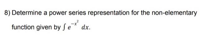 8 Determine A Power Series Representation For The Non Elementary Function Given By Se Dx 1
