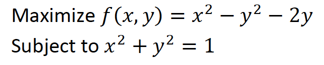 Maximize F X Y X2 Y2 2y Subject To X2 Y2 1 1