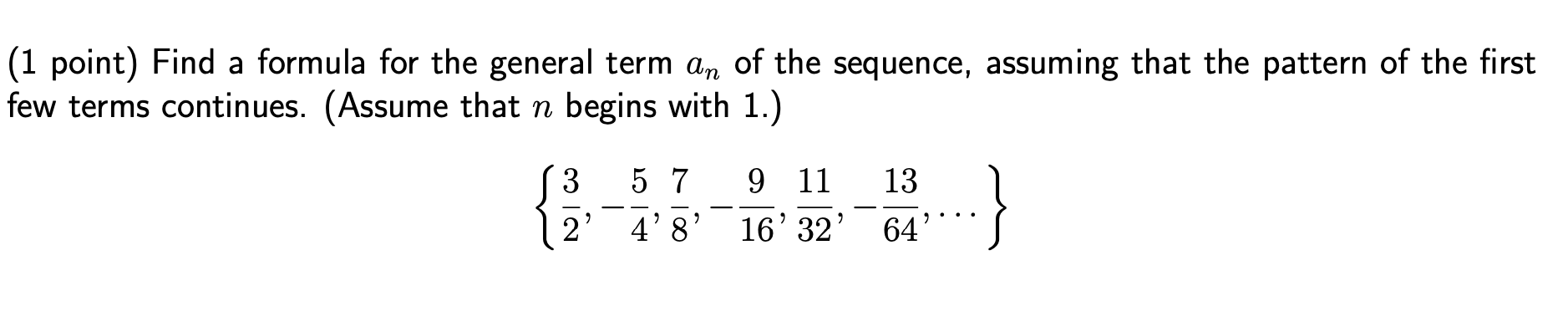 1 Point Find A Formula For The General Term An Of The Sequence Assuming That The Pattern Of The First Few Terms Conti 1