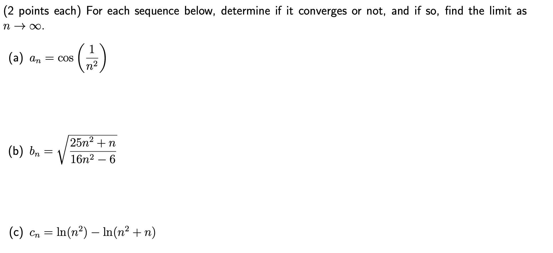 2 Points Each For Each Sequence Below Determine If It Converges Or Not And If So Find The Limit As N 1 A An Co 1