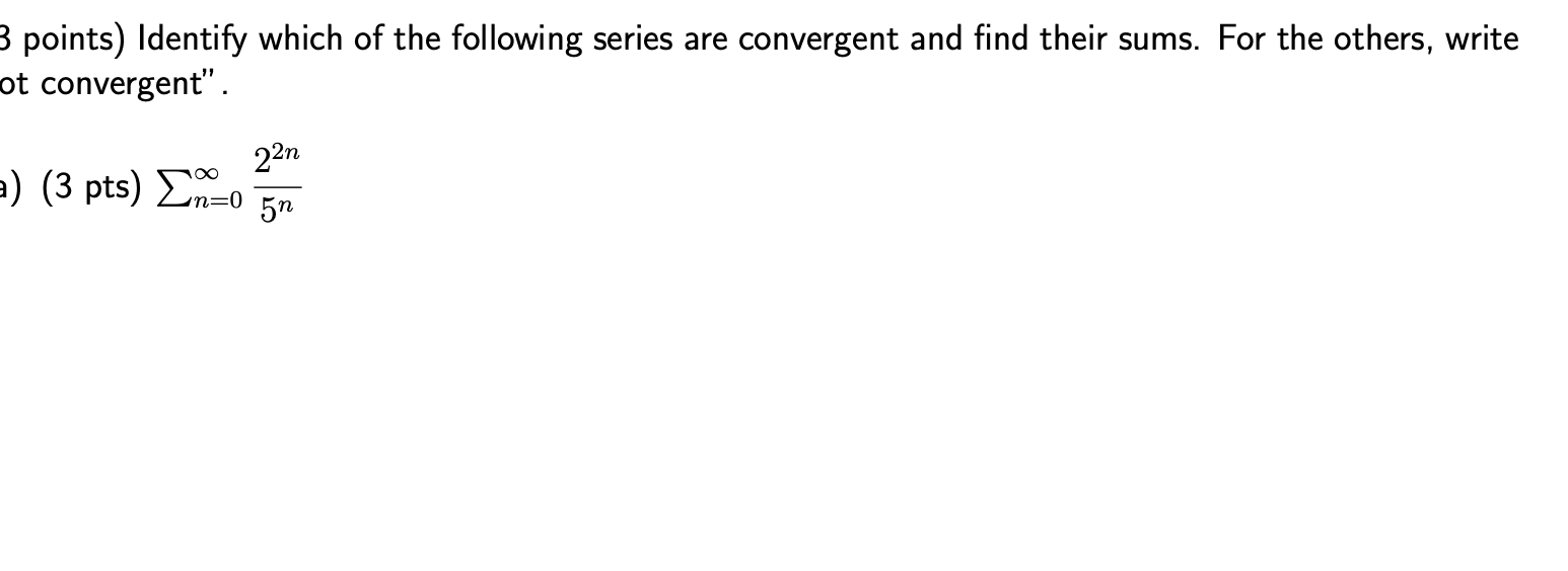 3 Points Identify Which Of The Following Series Are Convergent And Find Their Sums For The Others Write Ot Convergent 1