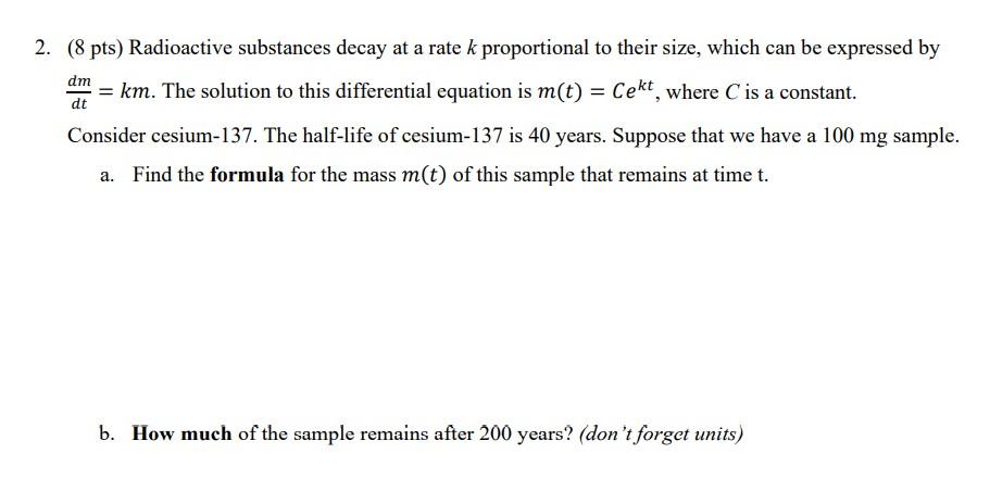 2 8 Pts Radioactive Substances Decay At A Rate K Proportional To Their Size Which Can Be Expressed By Dm Km The S 1