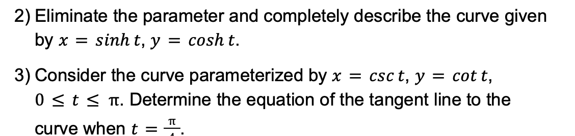 2 Eliminate The Parameter And Completely Describe The Curve Given By X Sinh T Y Cosh T 3 Consider The Curve Para 1