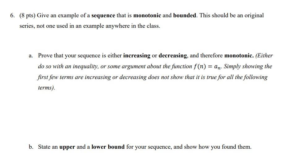 6 8 Pts Give An Example Of A Sequence That Is Monotonic And Bounded This Should Be An Original Series Not One Used 1