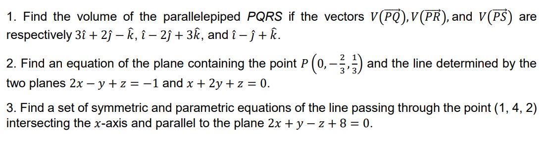 1 Find The Volume Of The Parallelepiped Pqrs If The Vectors V Pq V Pr And V Ps Are Respectively 3i 2s E I 2s 1