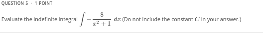 Question 5 1 Point Evaluate The Indefinite Integral 8 22 1 Dt Do Not Include The Constant C In Your Answer 1