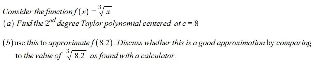 Consider The Function F X Yx A Find The 2nd Degree Taylor Polynomial Centered Atc 8 B Use This To Approximate 1